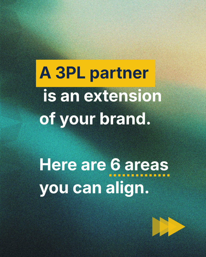 a 3pl partner is an extension of your brand. here are 6 areas where you can align.